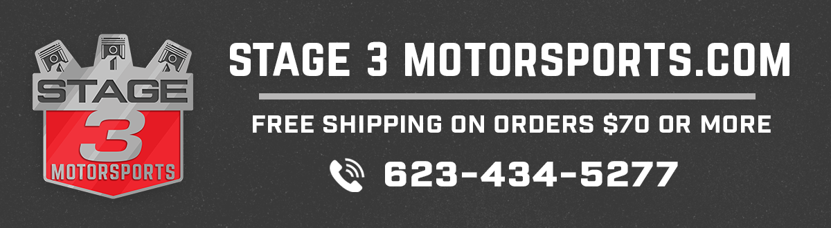 STAGE 3 MOTORSPORTS.COM FREE SHIPPING ON ORDERS $70 OR MORE Q 623-434-5277 