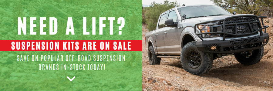NEED A LIFT? SUSPENSION KITS ARE ON SALE SAVE ON-POPULAR OFF-ROAD SUSPENSHIN BRANDS IN-STOCK TODAY! v 